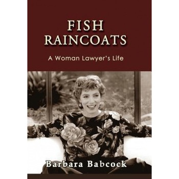 Fish Raincoats: A Woman Lawyer's Life, Barbara Babcock (Author) Fish Raincoats: A Woman Lawyer's Life, Barbara Babcock (Author)