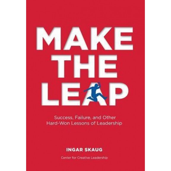 Make the Leap: Success, Failure, and Other Hard-Won Lessons of Leadership - Ingar Skaug (Author)