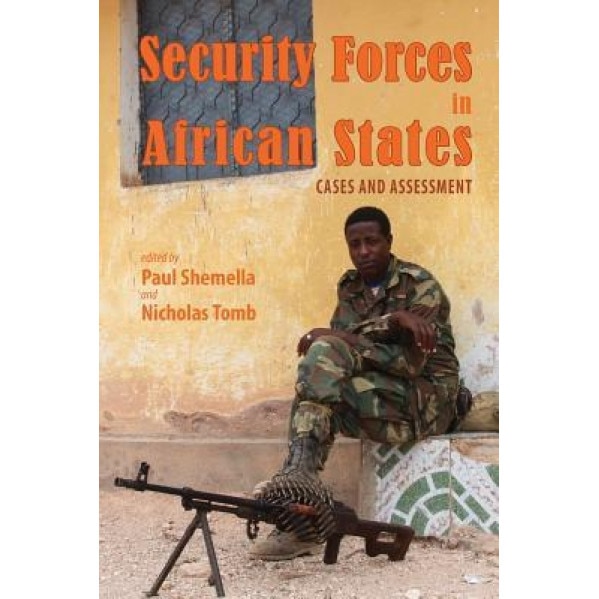 Security Forces in African States: Cases and Assessment, Paul Shemella (Editor)