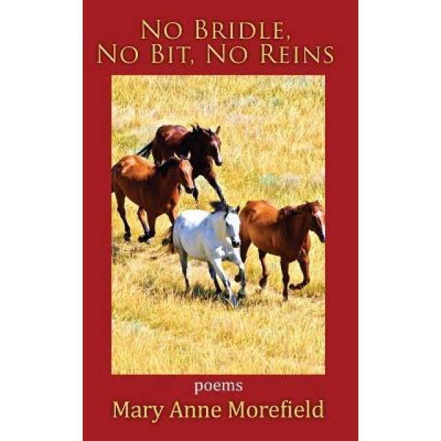No Bridle, No Bit, No Reins, Mary Anne Morefield (Author)