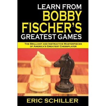 Learn from Bobby Fischer S Greatest Games, Eric Schiller (Author) Learn from Bobby Fischer S Greatest Games, Eric Schiller (Author)