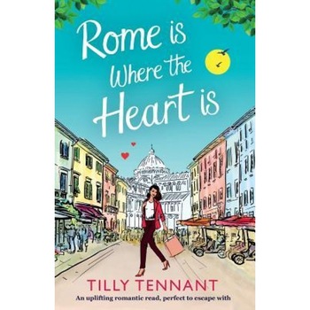 Rome Is Where the Heart Is: An Uplifting Romantic Read, Perfect to Escape with, Tilly Tennant (Author) Rome Is Where the Heart Is: An Uplifting Romantic Read, Perfect to Escape with, Tilly Tennant (Author)