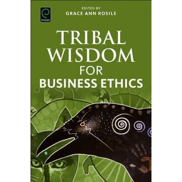 Tribal Wisdom for Business Ethics - Grace Ann Rosile (Editor)
