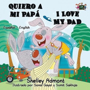 Quiero a Mi Papa I Love My Dad: Spanish English Bilingual Edition, Shelley Admont (Author) Quiero a Mi Papa I Love My Dad: Spanish English Bilingual Edition, Shelley Admont (Author)