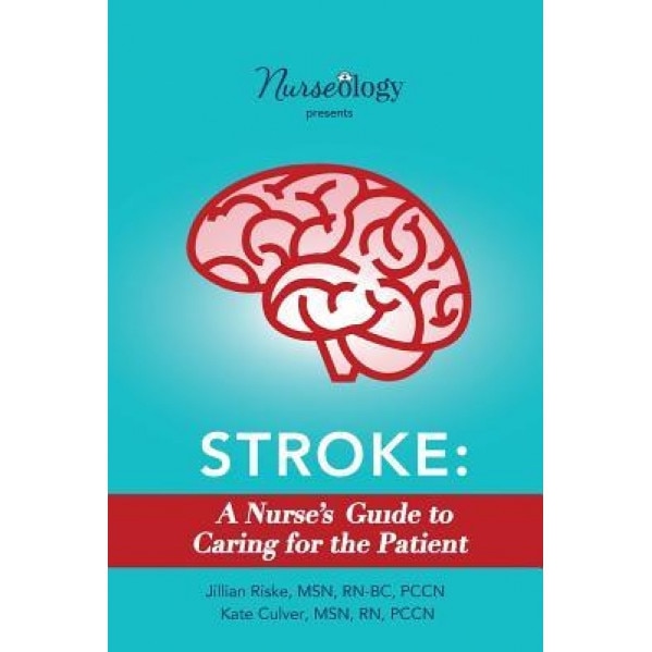 Stroke: A Nurse's Guide to Caring for the Patient - Jillian Riske (Author)
