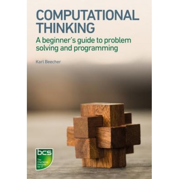 Computational Thinking: A Beginner's Guide to Problem-Solving and Programming, Karl Beecher (Author)