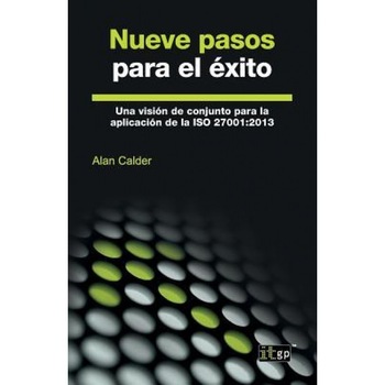 Nueve Pasos Para El Exito: Una Vision de Conjunto Para La Aplicacion de La ISO 27001:2013, Alan Calder (Author) Nueve Pasos Para El Exito: Una Vision de Conjunto Para La Aplicacion de La ISO 27001:2013, Alan Calder (Author)