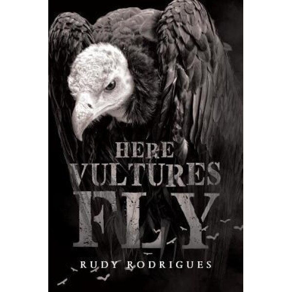 Here Vultures Fly, Rudy Rodrigues (Author)