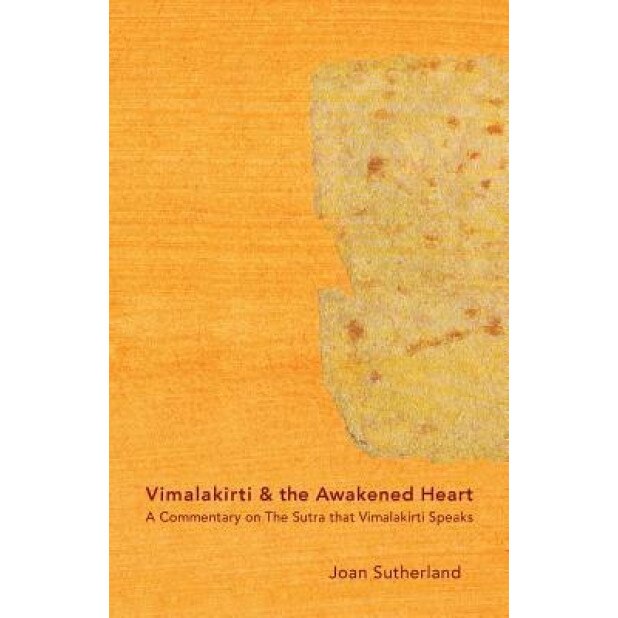 Vimalakirti & the Awakened Heart: A Commentary on the Sutra That Vimalakirti Speaks, Joan Sutherland Roshi (Author)