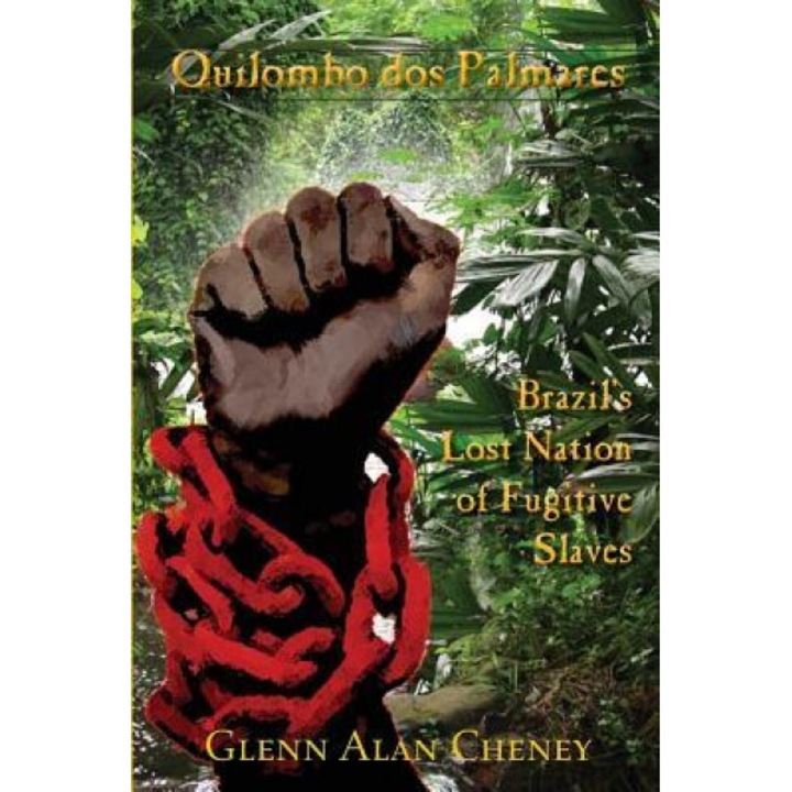 Quilombo DOS Palmares: Brazil's Lost Nation of Fugitive Slaves, Glenn Alan Cheney (Author)