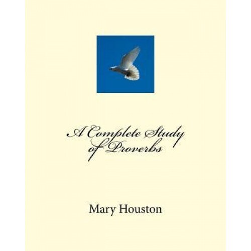 A Complete Study of Proverbs, Mary E. Houston (Author)
