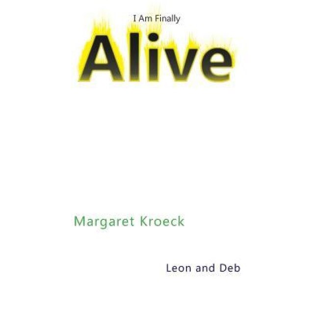 I Am Finally Alive, Margaret Kroeck (Author)