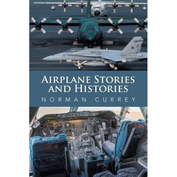 Airplane Stories and Histories, Norman Currey (Author)