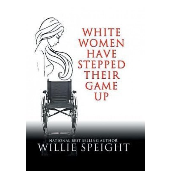 White Women Have Stepped Their Game Up, Willie Speight (Author)