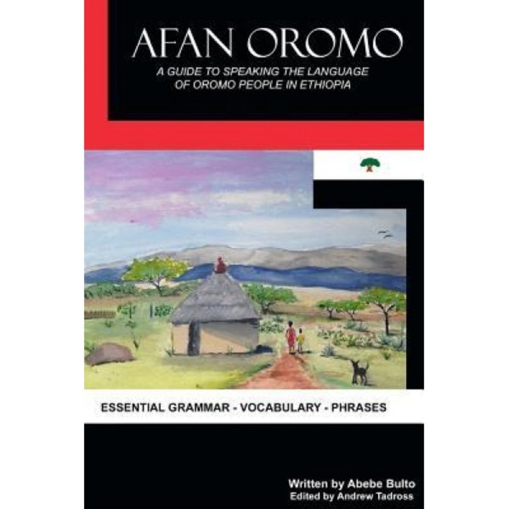 Afan Oromo: A Guide to Speaking the Language of Oromo People in Ethiopia, Abebe Bulto (Author)