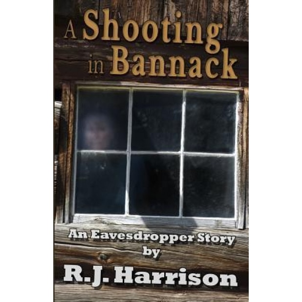 A Shooting in Bannack, R. J. Harrison (Author)