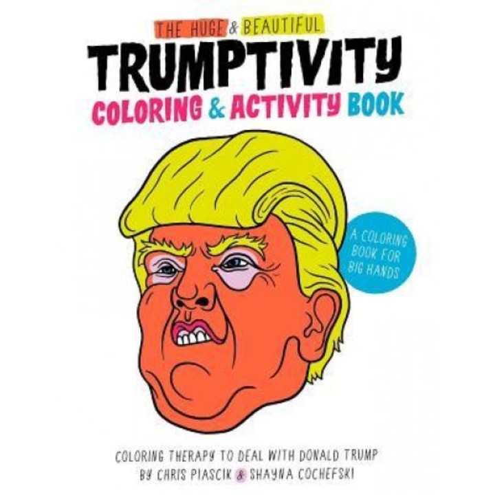 The Huge & Beautiful Trumptivity Coloring & Activity Book: Coloring Therapy to Deal with Donald Trump, Chris Piascik (Author)