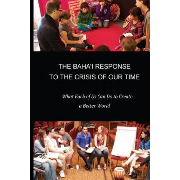 The Baha'i Response to the Crisis of Our Time: What Each of Us Can Do to Create a Better World, Joan B. Hernandez (Author)