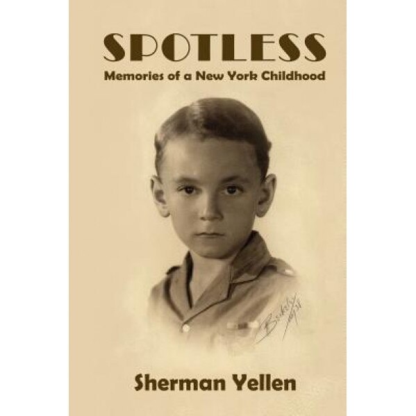 Spotless: Memories of a New York Childhood, Sherman Yellen (Author)