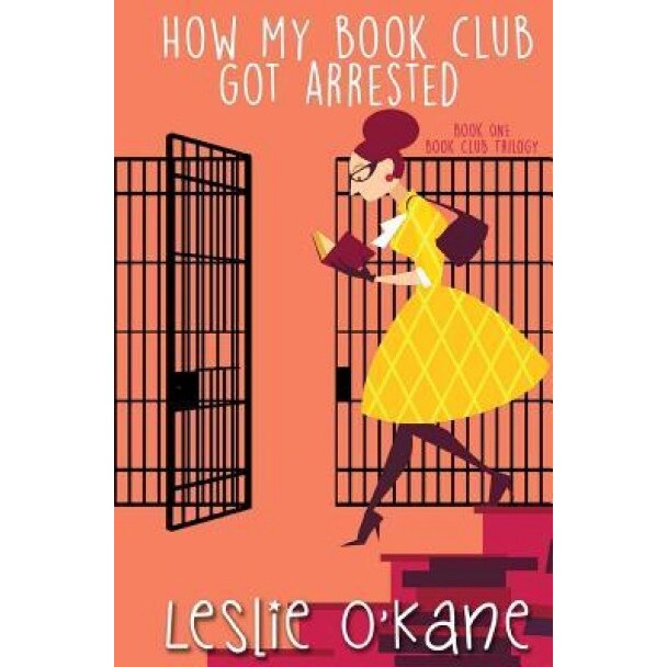 How My Book Club Got Arrested, Leslie O'Kane (Author)