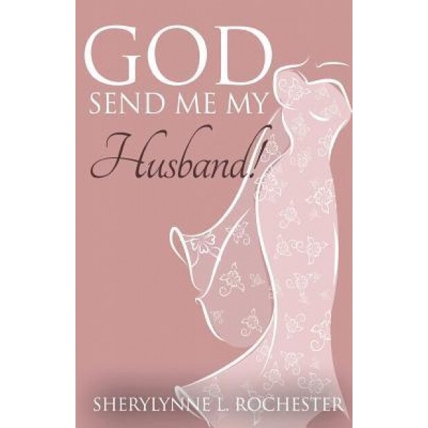God Send Me My Husband, Sherylynne L. Rochester (Author)