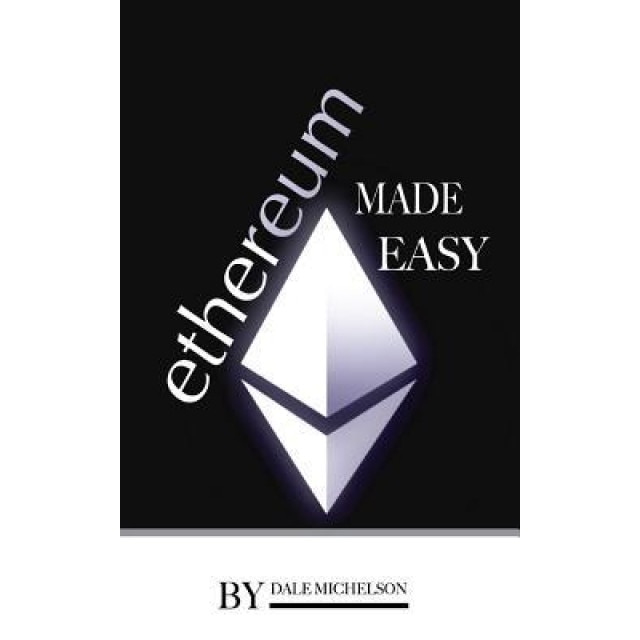 Ethereum: Made Easy, Dale Michelson (Author)