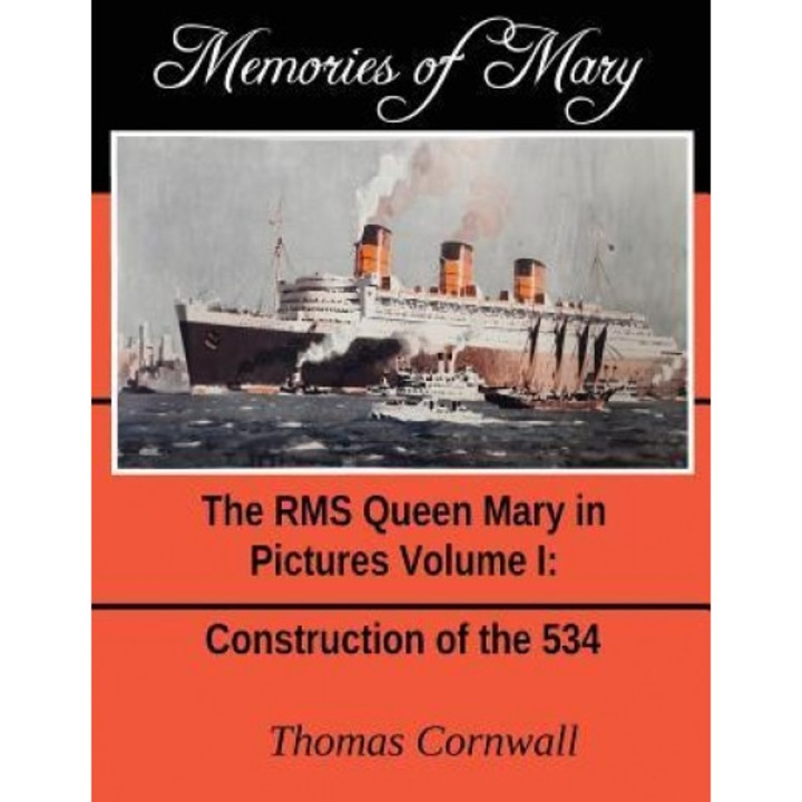 Memories of Mary: The RMS Queen Mary in Pictures Volume 1, Thomas Cornwall (Author)