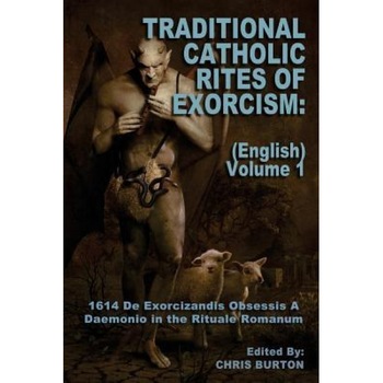 Traditional Catholic Rites of Exorcism: (English) - Volume 1: 1614 de Exorcizandis Obsessis a Daemonio in the Rituale Romanum, Catholic Church (Author) Traditional Catholic Rites of Exorcism: (English) - Volume 1: 1614 de Exorcizandis Obsessis a Daemonio in the Rituale Romanum, Catholic Church (Author)