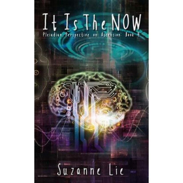 It Is the Now - Pleiadian Perspective on Ascension Book 4 - Suzanne Lie (Author)
