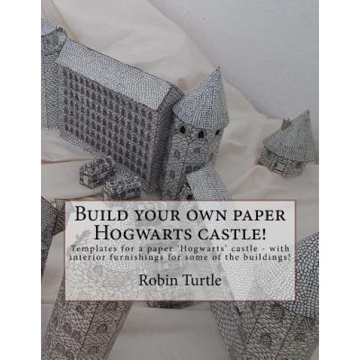 Build Your Own Paper Hogwarts Castle!: Templates for 20 Black-And-White Buildings, Robin Turtle (Author)