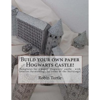 Build Your Own Paper Hogwarts Castle!: Templates for 20 Black-And-White Buildings, Robin Turtle (Author) Build Your Own Paper Hogwarts Castle!: Templates for 20 Black-And-White Buildings, Robin Turtle (Author)