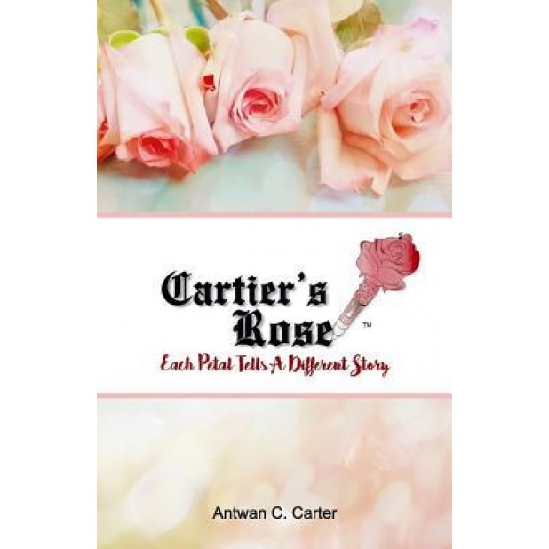 Cartier's Rose: Book of Poetry, Antwan Cartier Carter (Author)