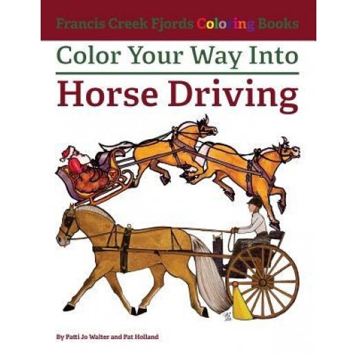 Color Your Way Into Horse Driving, Patti Jo Walter (Author)