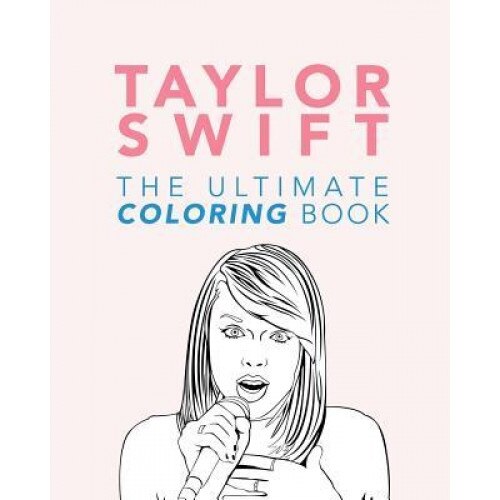 Taylor Swift: The Ultimate Coloring Book: Taylor Swift Coloring Book 2016/17, Jenny Kellett (Author)