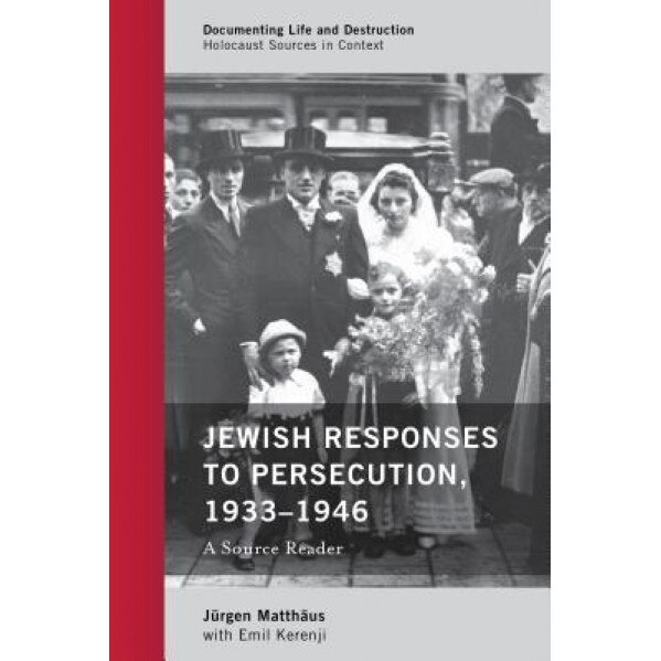 Jewish Responses to Persecution, 1933-1946: A Source Reader, Jurgen Matthaus (Editor)