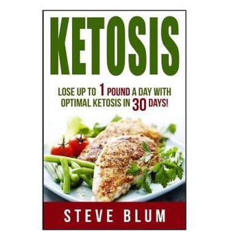 Ketosis Diet: 30 Day Plan for Optimal, Super-Effective Fat Loss, Steve Blum (Author) Ketosis Diet: 30 Day Plan for Optimal, Super-Effective Fat Loss, Steve Blum (Author)
