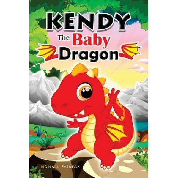 Kendy the Baby Dragon: Bedtime Stories for Kids, Baby Books, Kids Books, Children's Books, Preschool Books, Toddler Books, Ages 3-5, Kids Pic, Nona J. Fairfax (Author)