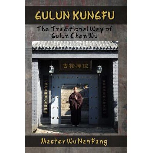 Gulun Kungfu: The Traditional Way of Gulun Chan Wu, Master Wu Nanfang (Author)