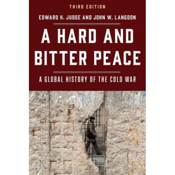 A Hard and Bitter Peace: A Global History of the Cold War, Edward H. Judge (Author)