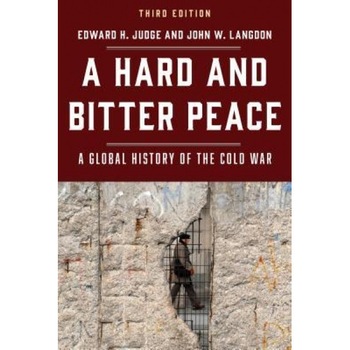 A Hard and Bitter Peace: A Global History of the Cold War, Edward H. Judge (Author) A Hard and Bitter Peace: A Global History of the Cold War, Edward H. Judge (Author)