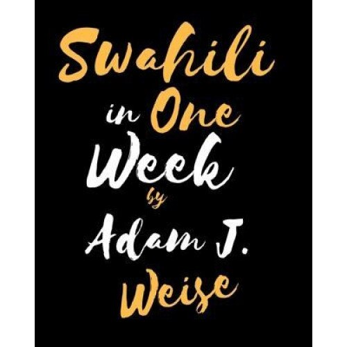 Swahili in One Week, Adam J. Weise (Author)