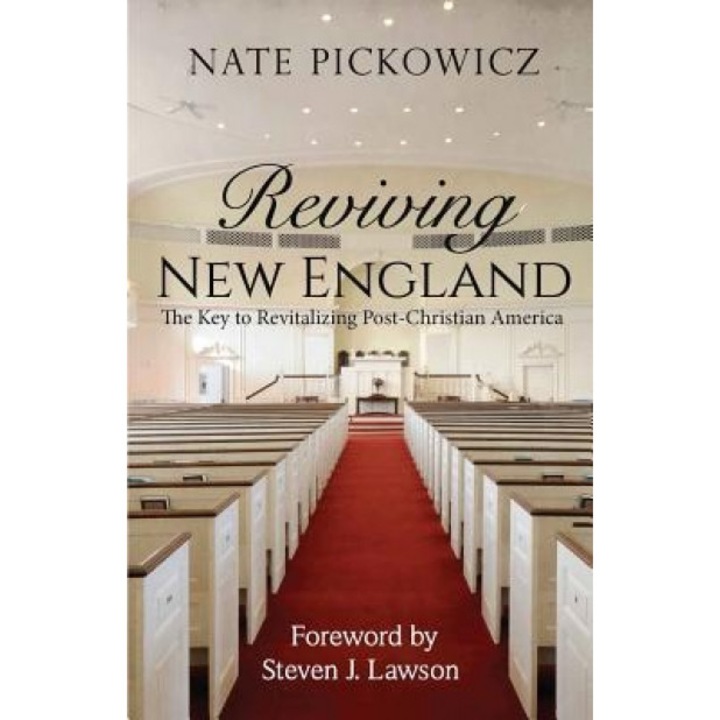 Reviving New England: The Key to Revitalizing Post-Christian America, Nate Pickowicz (Author)