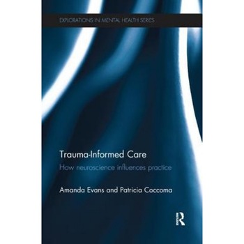 Trauma-Informed Care: How Neuroscience Influences Practice - Amanda Evans (Author) Trauma-Informed Care: How Neuroscience Influences Practice - Amanda Evans (Author)