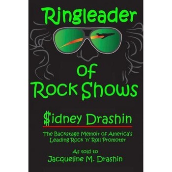 Ringleader of Rock Shows: Backstage Memoir of America's Leading Rock 'n' Roll Promoter, Jacqueline M. Drashin (Author) Ringleader of Rock Shows: Backstage Memoir of America's Leading Rock 'n' Roll Promoter, Jacqueline M. Drashin (Author)