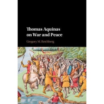 Thomas Aquinas on War and Peace, Gregory M. Reichberg (Author) Thomas Aquinas on War and Peace, Gregory M. Reichberg (Author)