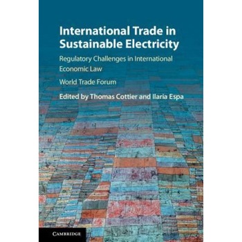 International Trade in Sustainable Electricity, Thomas Cottier (Editor) International Trade in Sustainable Electricity, Thomas Cottier (Editor)