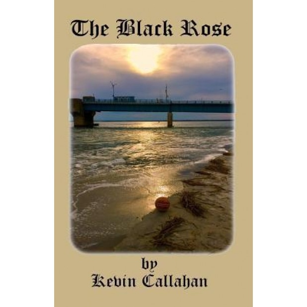 The Black Rose, Kevin Callahan (Author)