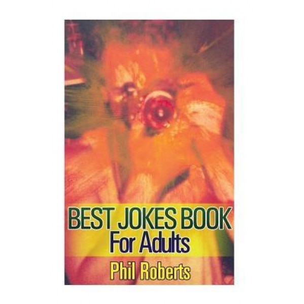 Best Jokes Book for Adults: (Funny Jokes, Dirty Jokes), Phil Roberts (Author)