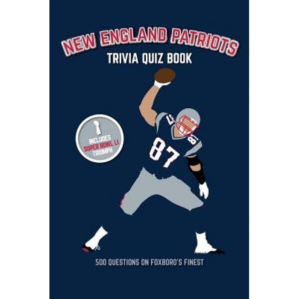 New England Patriots Trivia Quiz Book: 500 Questions on Foxboro's Finest, Chris Bradshaw (Author)