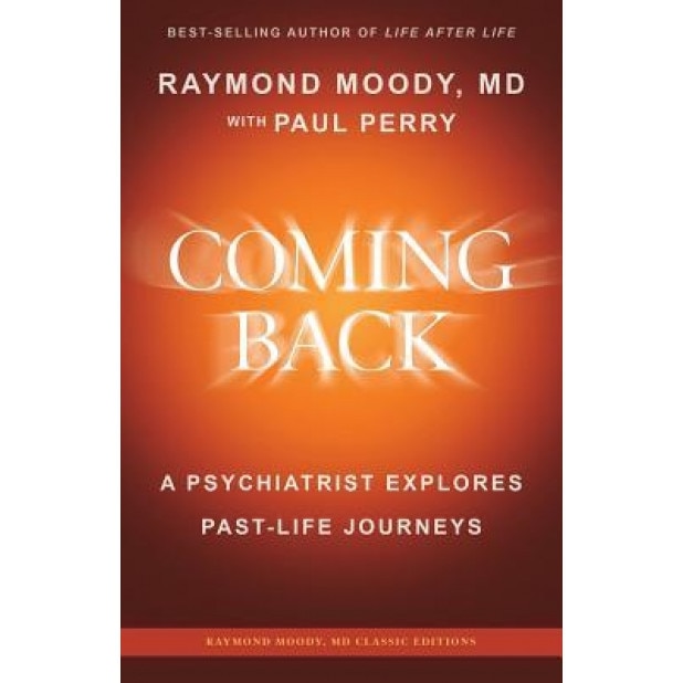 Coming Back by Raymond Moody, MD: A Psychiatrist Explores Past-Life Journeys - Raymond a. Moody MD (Author)